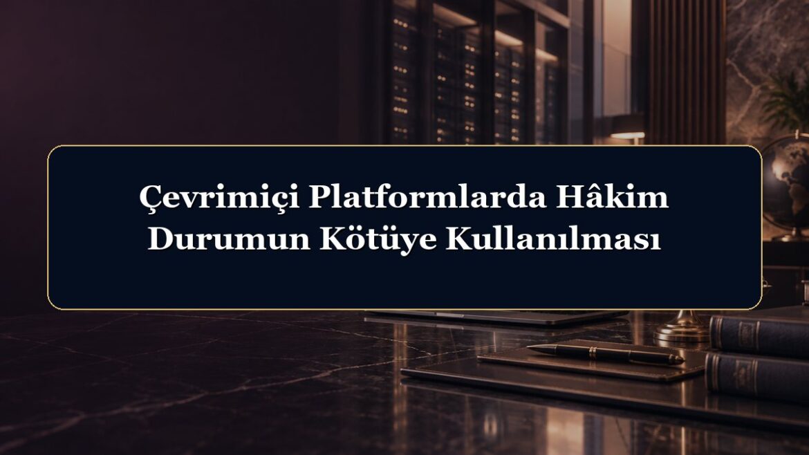 Çevrimiçi Platformlarda Hâkim Durumun Kötüye Kullanılması