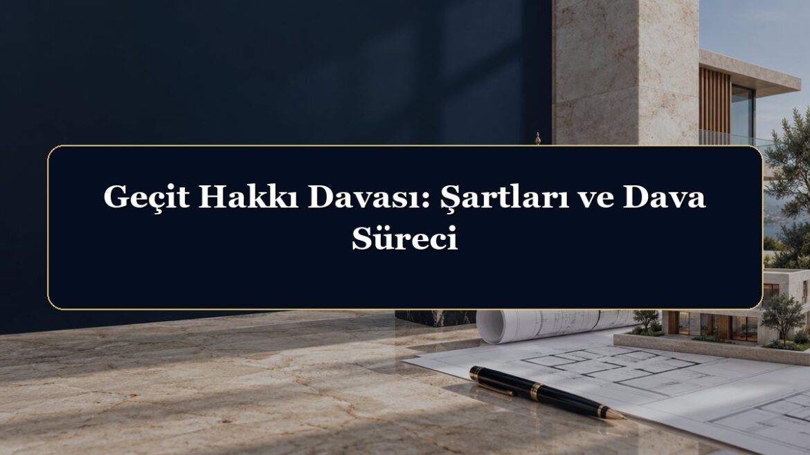 Geçit Hakkı Davası: Şartları ve Dava Süreci