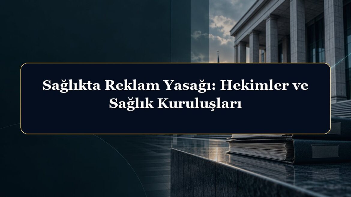 Sağlıkta Reklam Yasağı: Hekimler ve Sağlık Kuruluşları