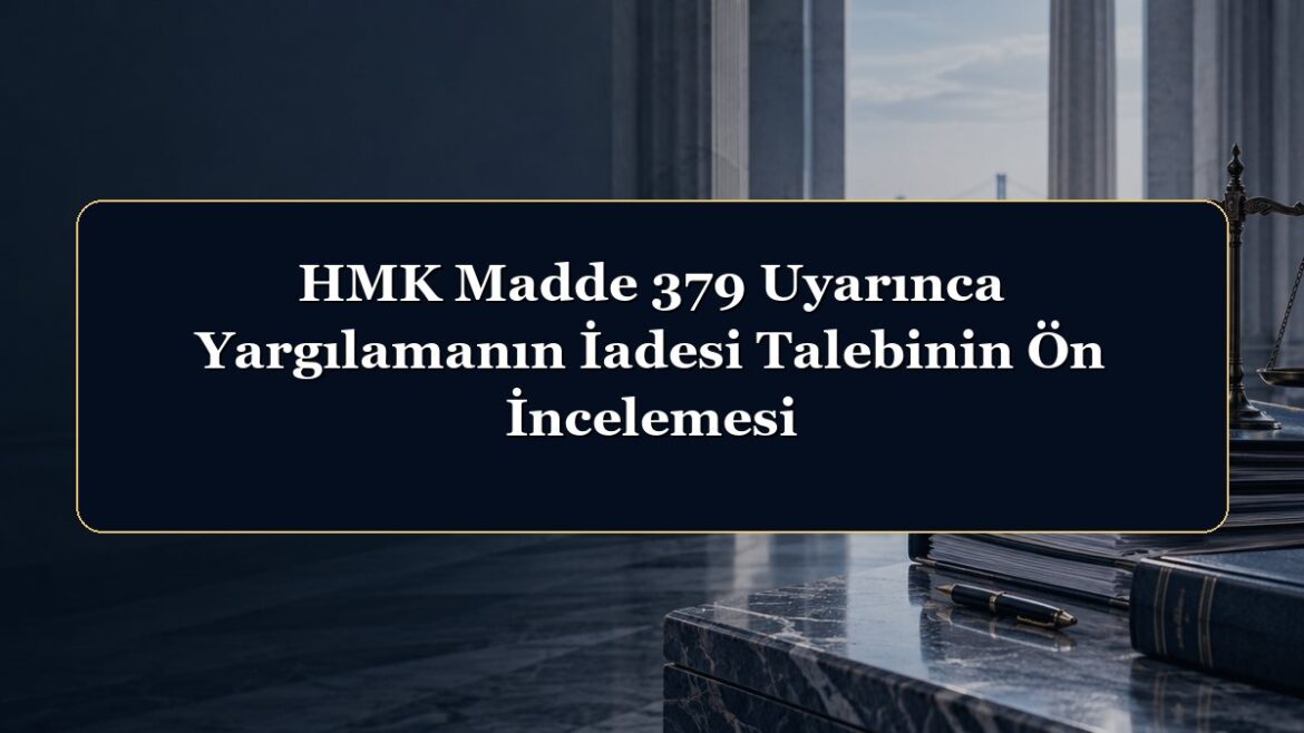 HMK Madde 379 Uyarınca Yargılamanın İadesi Talebinin Ön İncelemesi