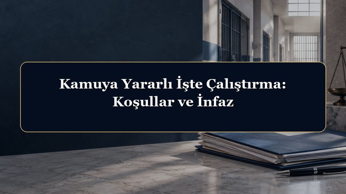 Kamuya Yararlı İşte Çalıştırma: Koşullar ve İnfaz