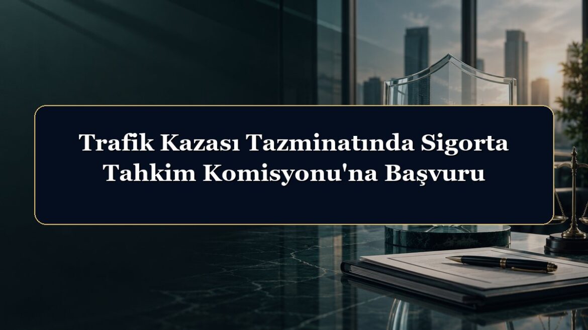 Trafik Kazası Tazminatında Sigorta Tahkim Komisyonu'na Başvuru