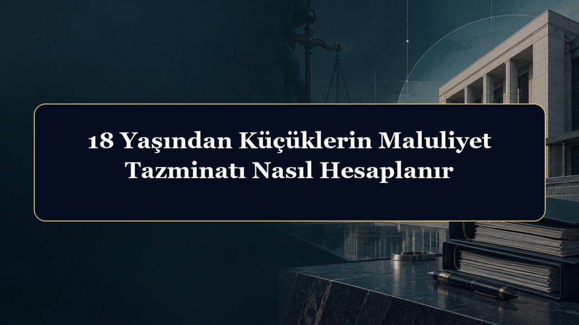 18 Yaşından Küçüklerin Maluliyet Tazminatı Nasıl Hesaplanır