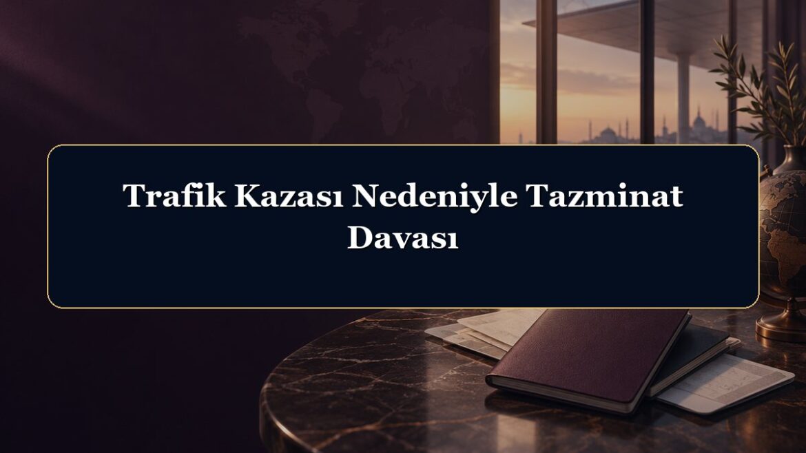 Trafik Kazası Nedeniyle Tazminat Davası