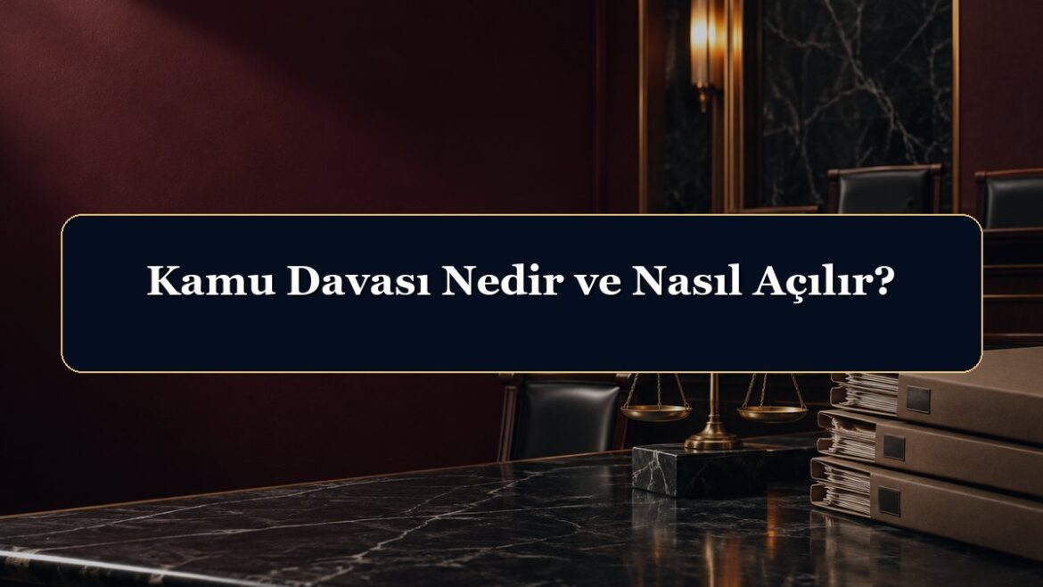 Kamu Davası Nedir ve Nasıl Açılır?
