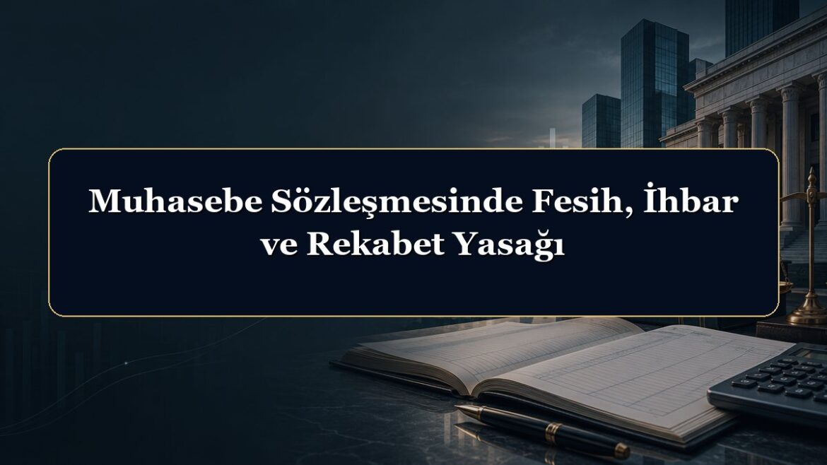 Muhasebe Sözleşmesinde Fesih, İhbar ve Rekabet Yasağı