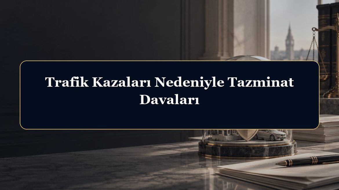 Trafik Kazaları Nedeniyle Tazminat Davaları