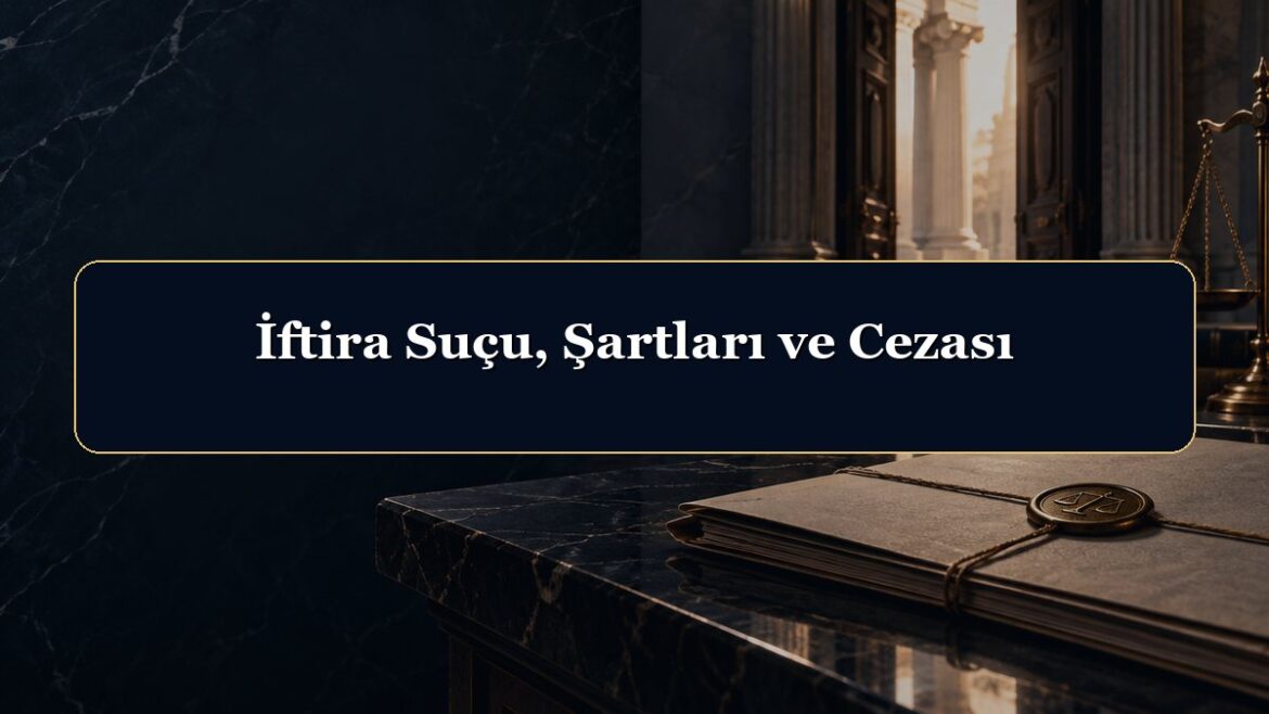 İftira Suçu, Şartları ve Cezası