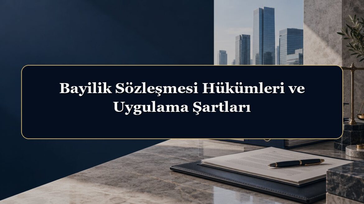 Bayilik Sözleşmesi Hükümleri ve Uygulama Şartları
