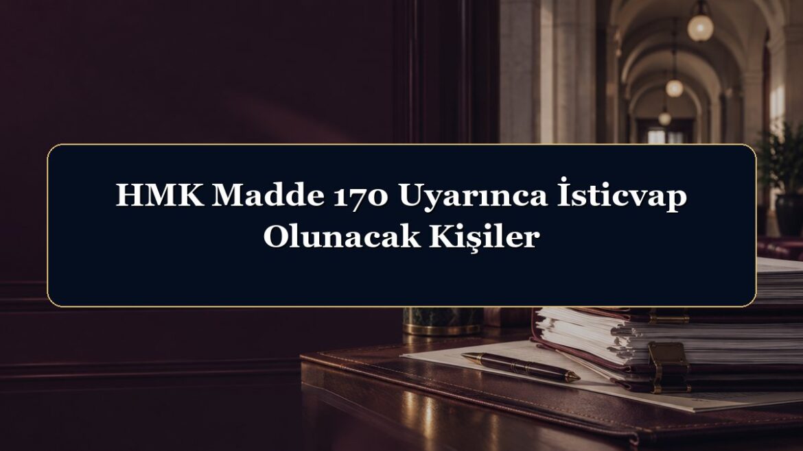 HMK Madde 170 Uyarınca İsticvap Olunacak Kişiler