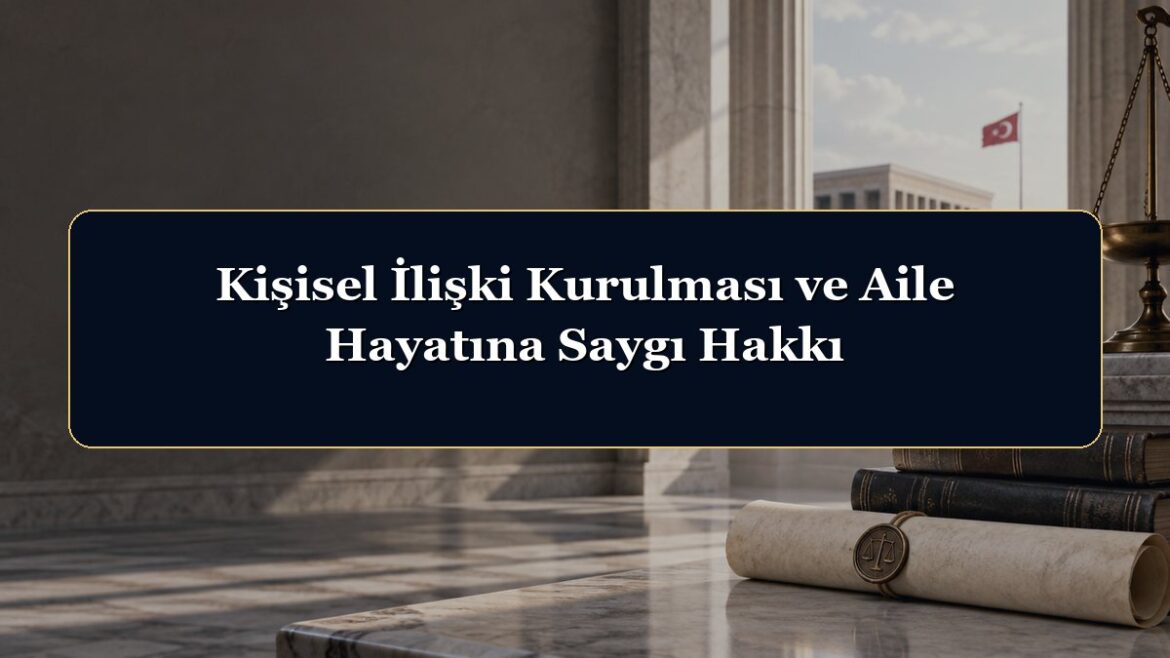 Kişisel İlişki Kurulması ve Aile Hayatına Saygı Hakkı