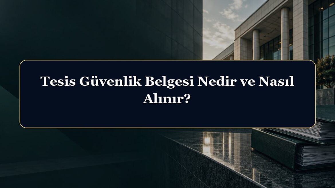 Tesis Güvenlik Belgesi Nedir ve Nasıl Alınır?