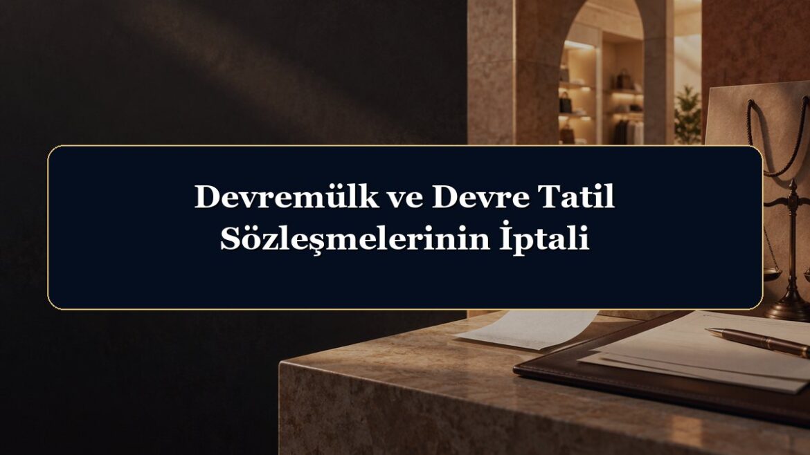 Devremülk ve Devre Tatil Sözleşmelerinin İptali