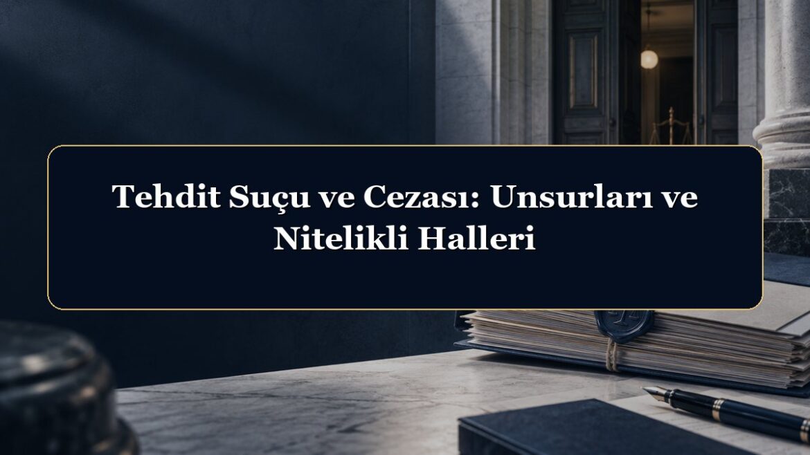 Tehdit Suçu ve Cezası: Unsurları ve Nitelikli Halleri