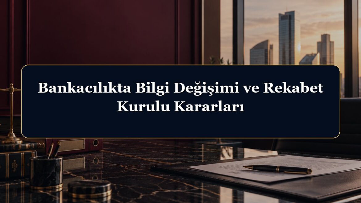 Bankacılıkta Bilgi Değişimi ve Rekabet Kurulu Kararları