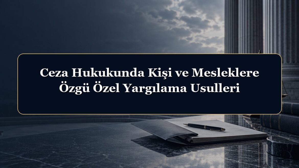 Ceza Hukukunda Kişi ve Mesleklere Özgü Özel Yargılama Usulleri