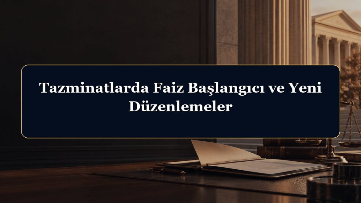 Tazminatlarda Faiz Başlangıcı ve Yeni Düzenlemeler