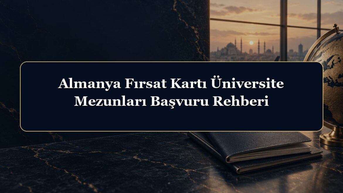 Almanya Fırsat Kartı Üniversite Mezunları Başvuru Rehberi