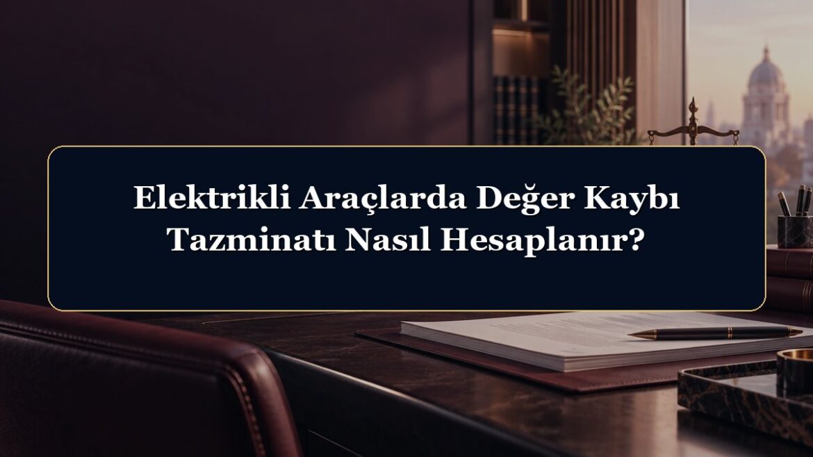 Elektrikli Araçlarda Değer Kaybı Tazminatı Nasıl Hesaplanır?