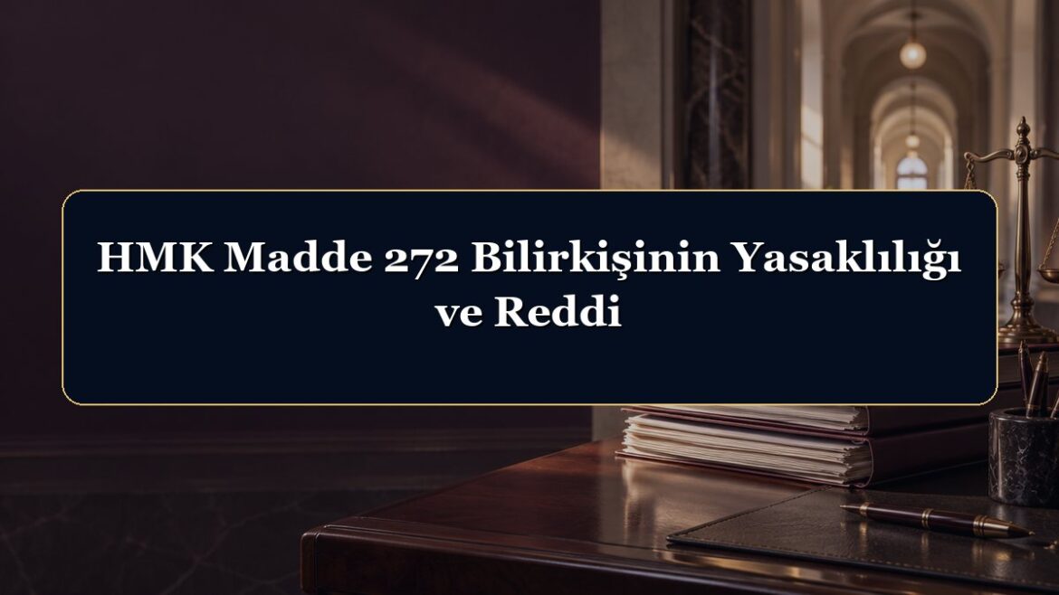 HMK Madde 272 Bilirkişinin Yasaklılığı ve Reddi