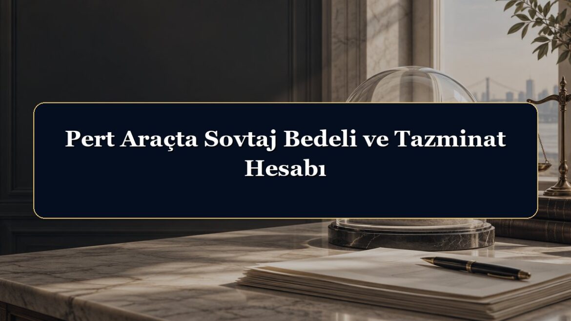 Pert Araçta Sovtaj Bedeli ve Tazminat Hesabı