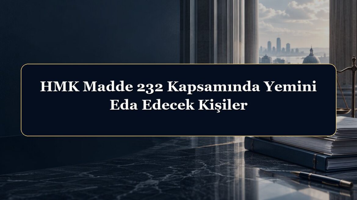 HMK Madde 232 Kapsamında Yemini Eda Edecek Kişiler