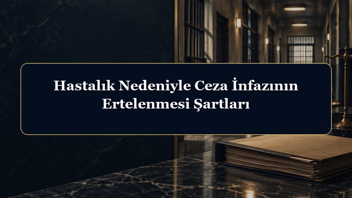 Hastalık Nedeniyle Ceza İnfazının Ertelenmesi Şartları