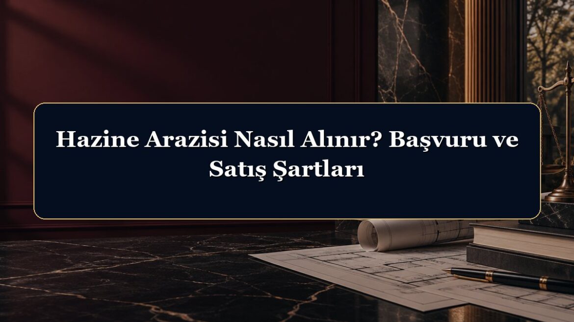 Hazine Arazisi Nasıl Alınır? Başvuru ve Satış Şartları