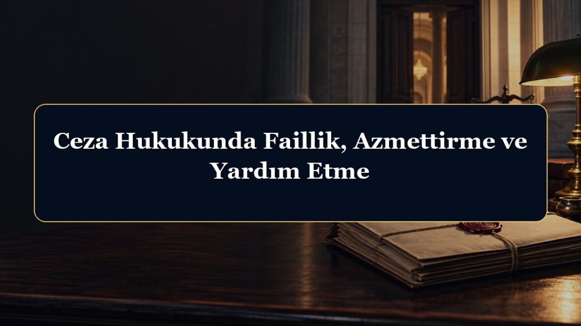 Ceza Hukukunda Faillik, Azmettirme ve Yardım Etme