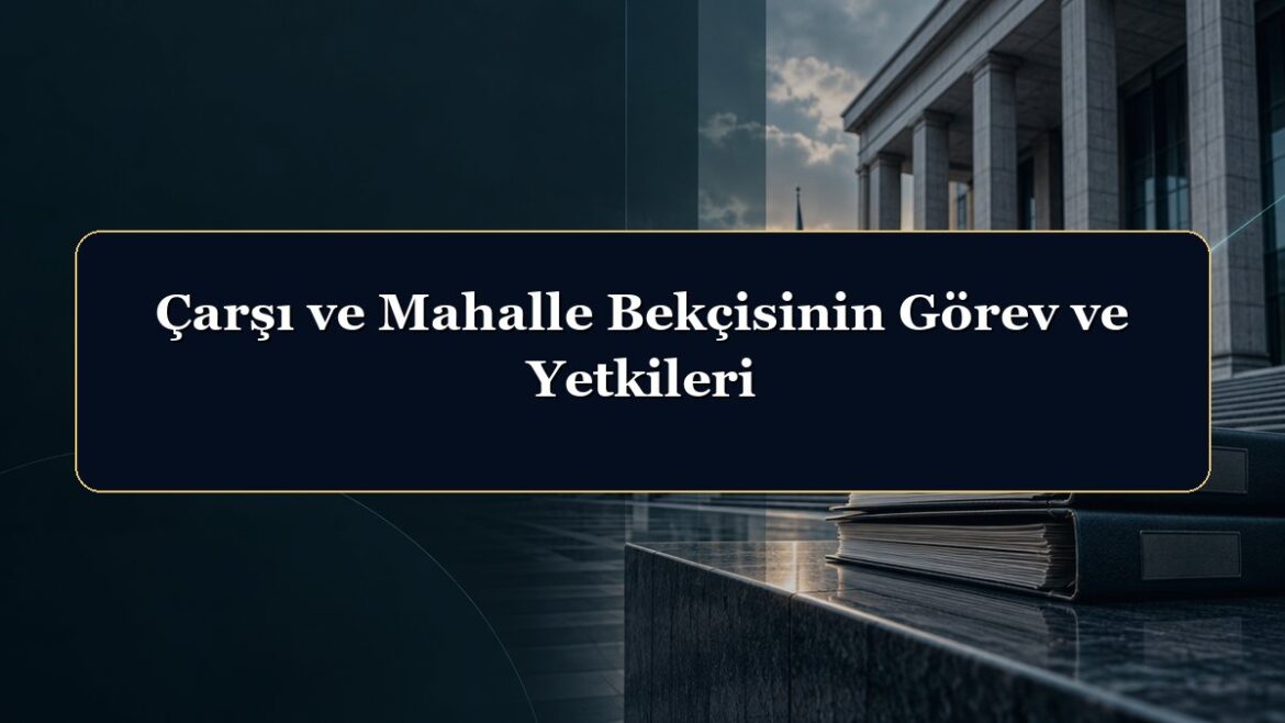 Çarşı ve Mahalle Bekçisinin Görev ve Yetkileri