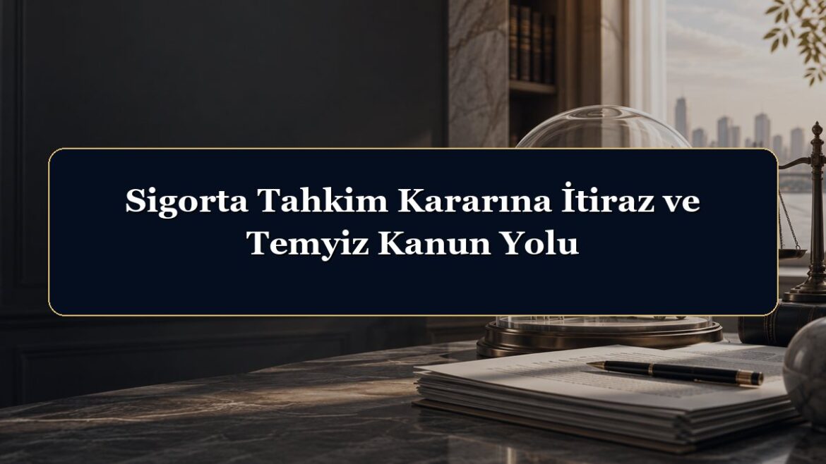 Sigorta Tahkim Kararına İtiraz ve Temyiz Kanun Yolu