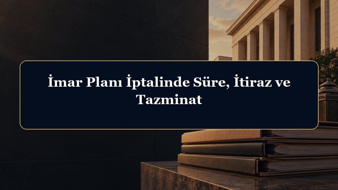 İmar Planı İptalinde Süre, İtiraz ve Tazminat