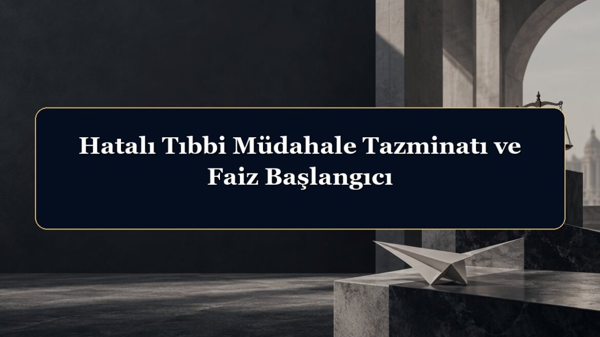 Hatalı Tıbbi Müdahale Tazminatı ve Faiz Başlangıcı