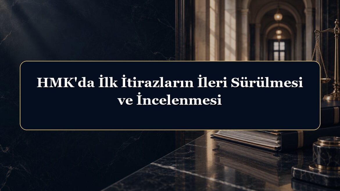 HMK'da İlk İtirazların İleri Sürülmesi ve İncelenmesi