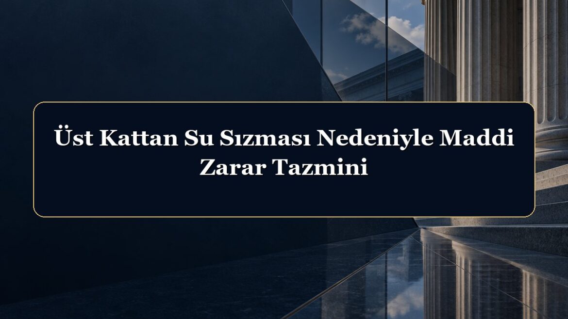Üst Kattan Su Sızması Nedeniyle Maddi Zarar Tazmini