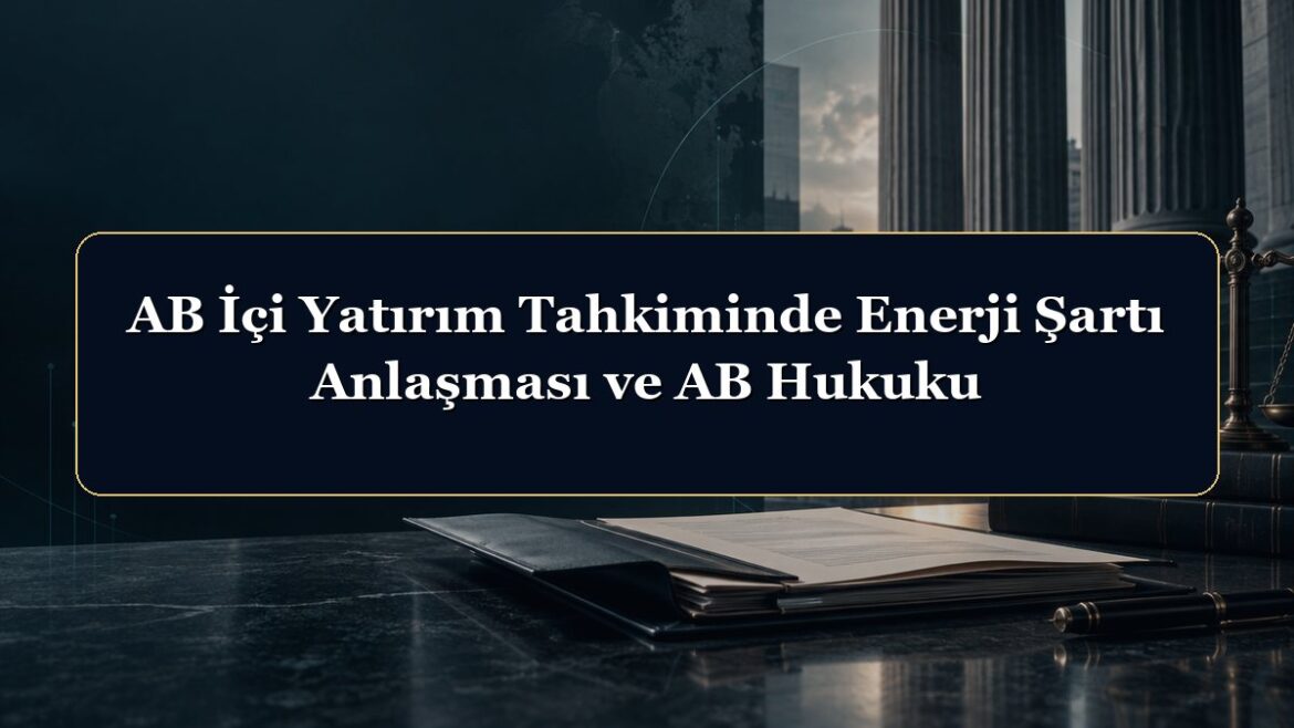 AB İçi Yatırım Tahkiminde Enerji Şartı Anlaşması ve AB Hukuku