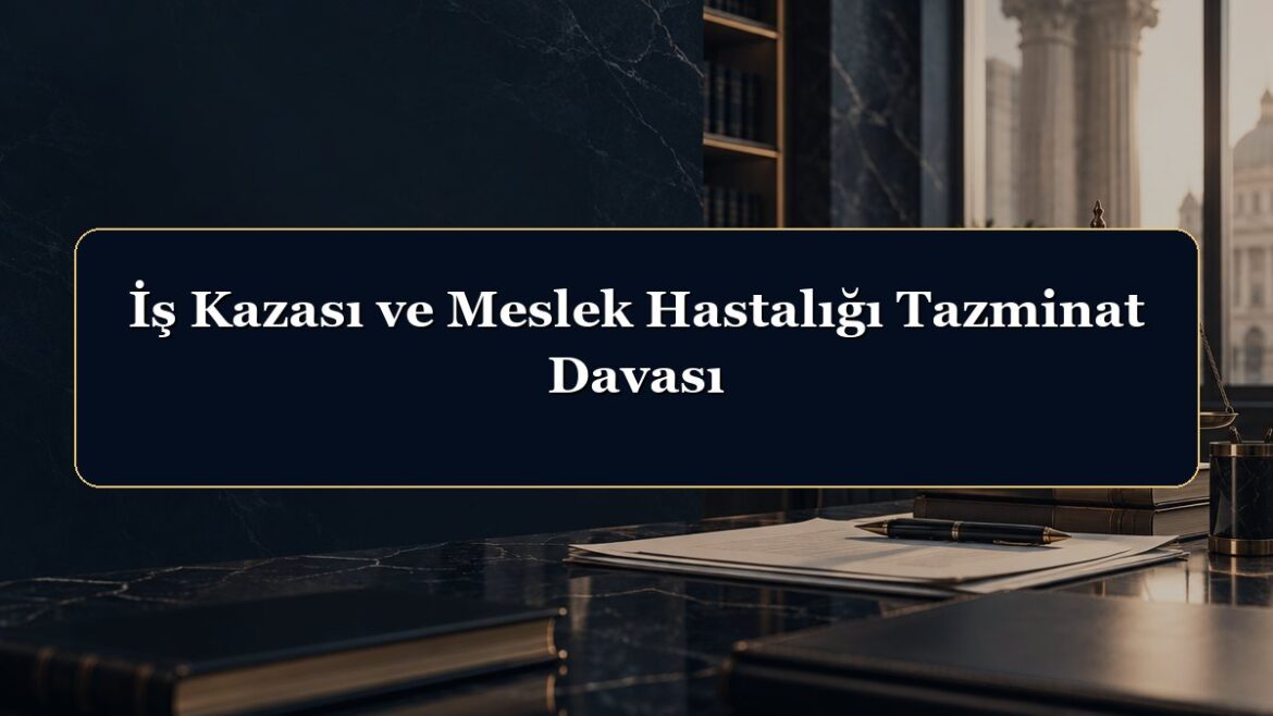 İş Kazası ve Meslek Hastalığı Tazminat Davası