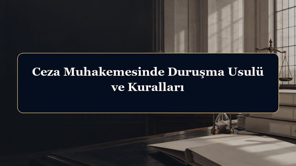 Ceza Muhakemesinde Duruşma Usulü ve Kuralları