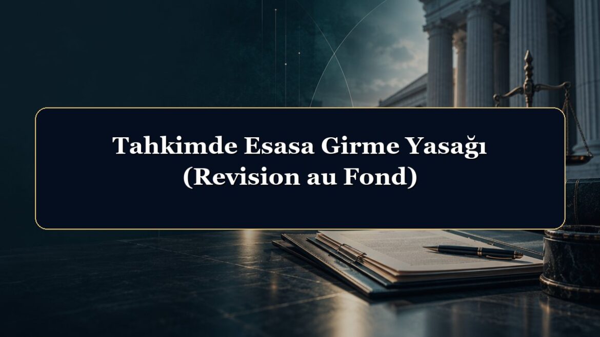 Tahkimde Esasa Girme Yasağı (Revision au Fond)