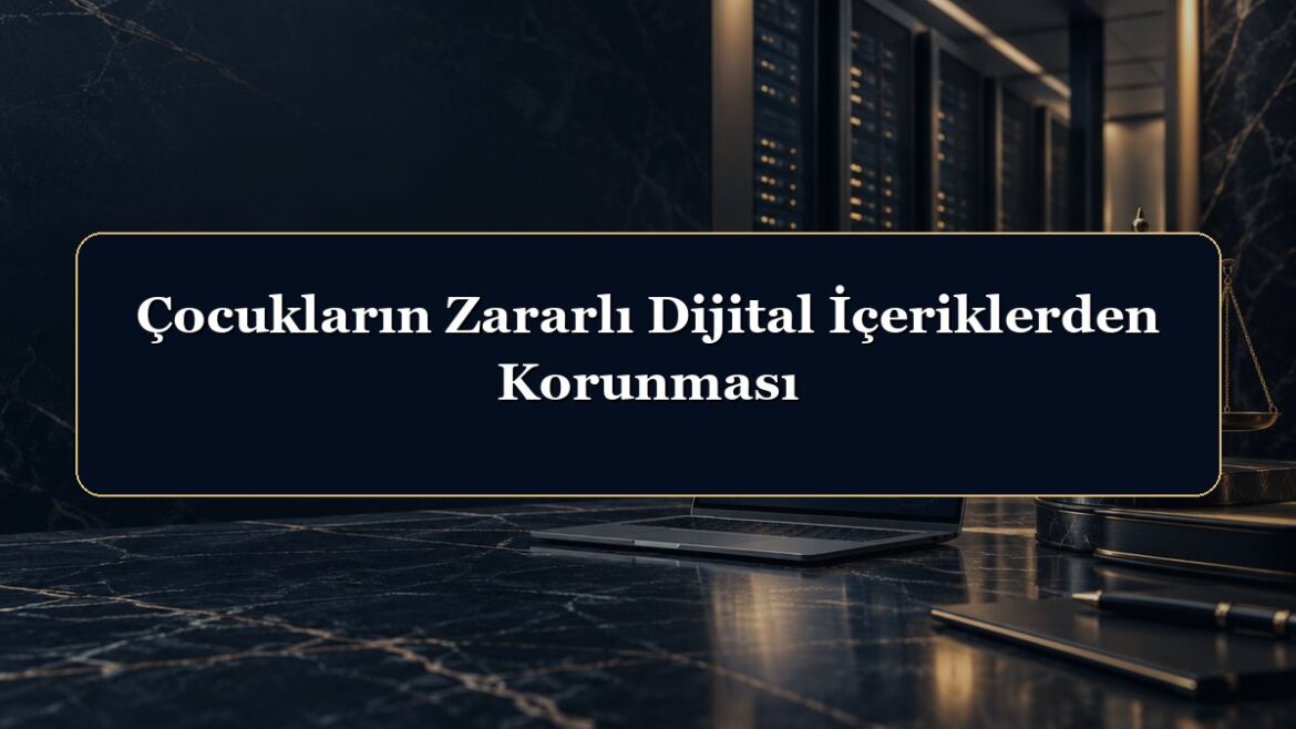 Çocukların Zararlı Dijital İçeriklerden Korunması