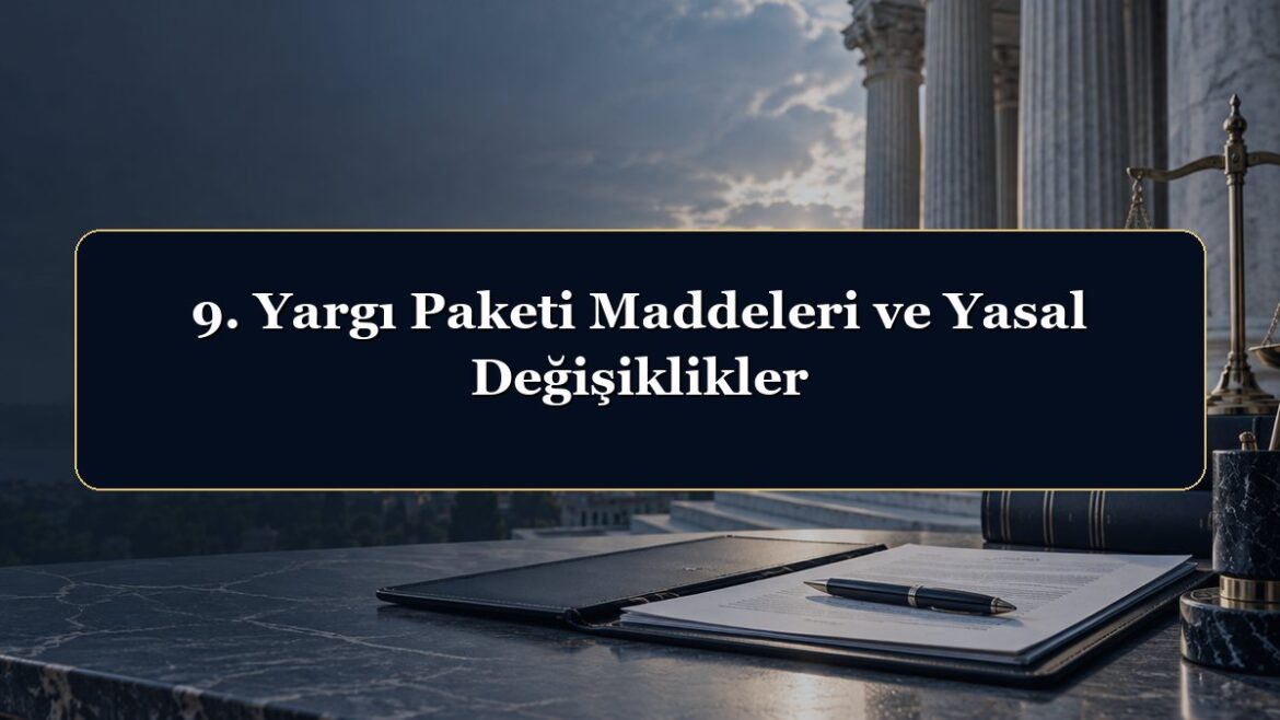 9. Yargı Paketi Maddeleri ve Yasal Değişiklikler
