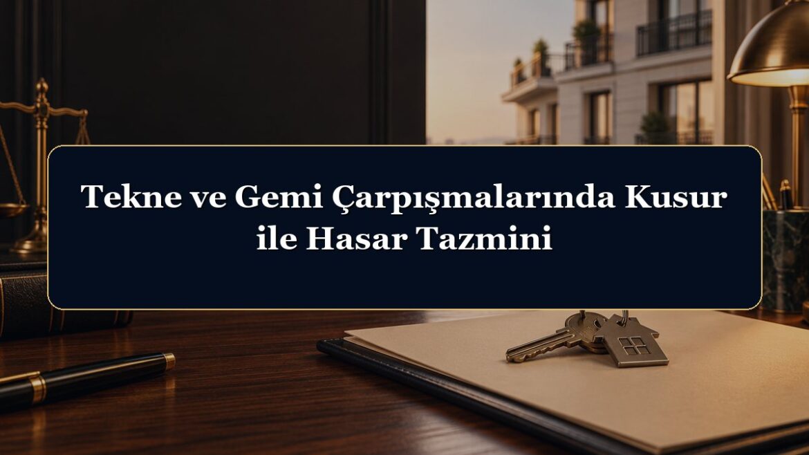 Tekne ve Gemi Çarpışmalarında Kusur ile Hasar Tazmini