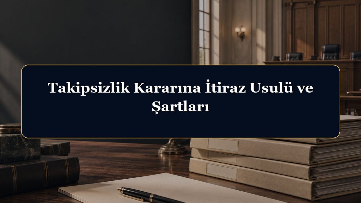 Takipsizlik Kararına İtiraz Usulü ve Şartları