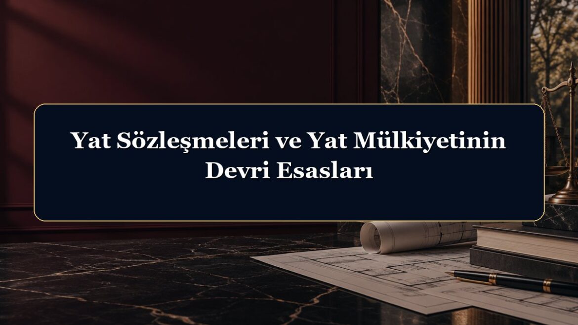 Yat Sözleşmeleri ve Yat Mülkiyetinin Devri Esasları