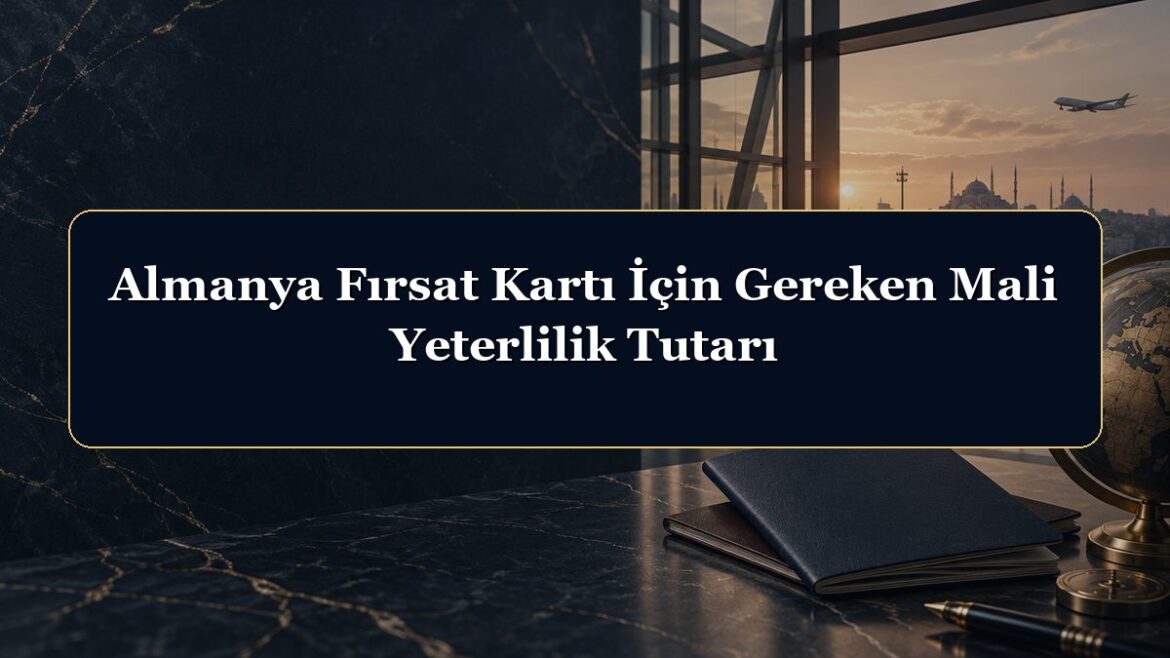 Almanya Fırsat Kartı İçin Gereken Mali Yeterlilik Tutarı
