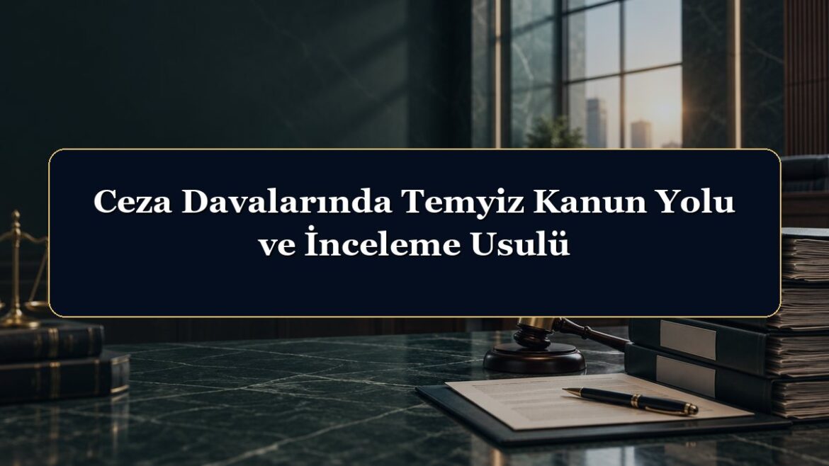 Ceza Davalarında Temyiz Kanun Yolu ve İnceleme Usulü