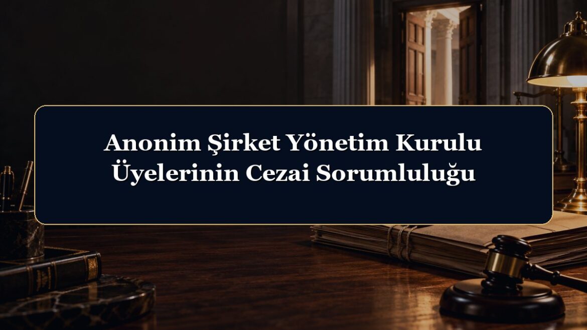 Anonim Şirket Yönetim Kurulu Üyelerinin Cezai Sorumluluğu