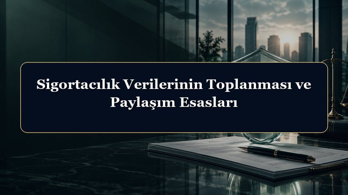 Sigortacılık Verilerinin Toplanması ve Paylaşım Esasları
