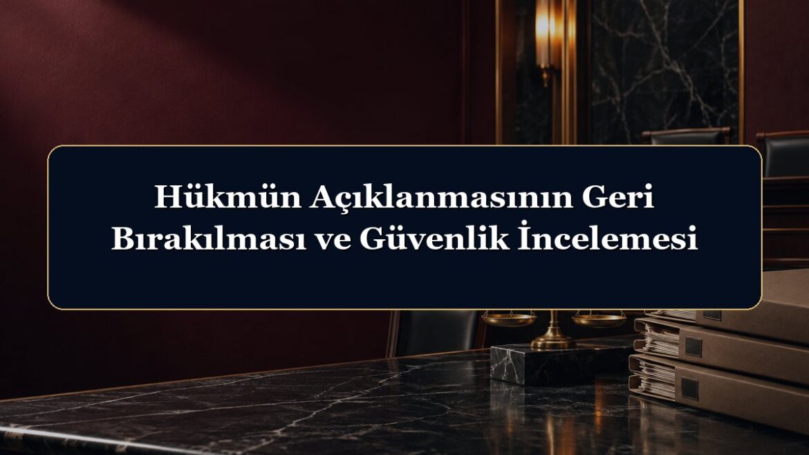 Hükmün Açıklanmasının Geri Bırakılması ve Güvenlik İncelemesi