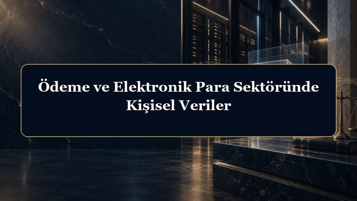 Ödeme ve Elektronik Para Sektöründe Kişisel Veriler